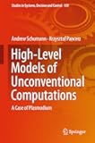 High-Level Models of Unconventional Computations: A Case of Plasmodium (Studies in Systems, Decision and Control Book 159)