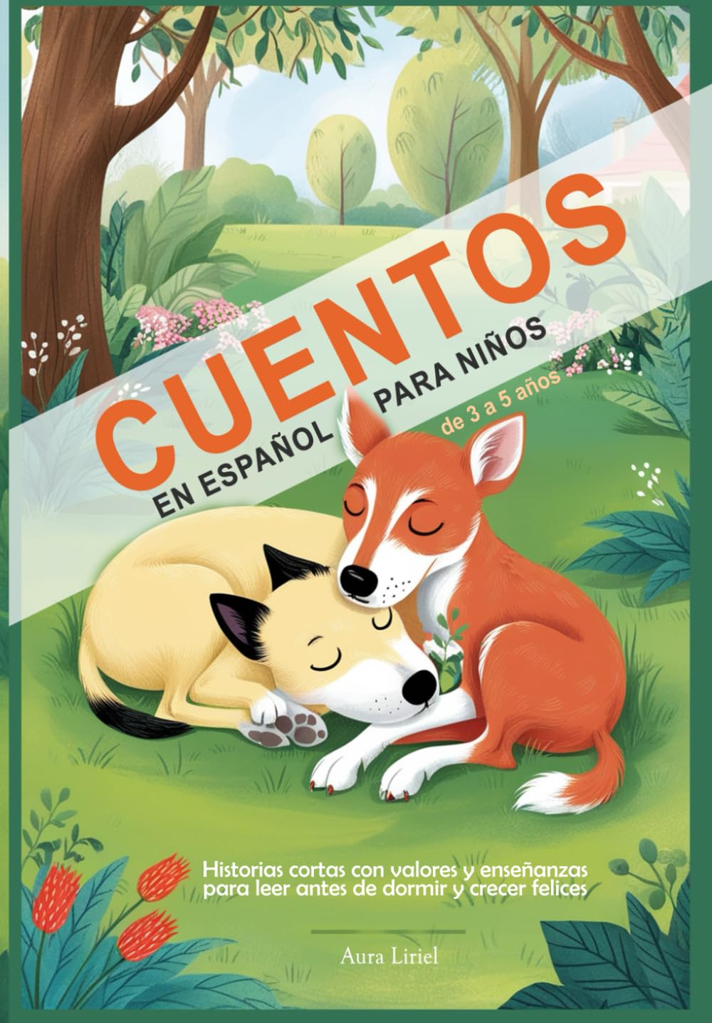 Cuentos en Español para Niños de 3 a 5 Años: Historias Cortas con Valores y Enseñanzas para Leer Antes de Dormir y Crecer Felices
