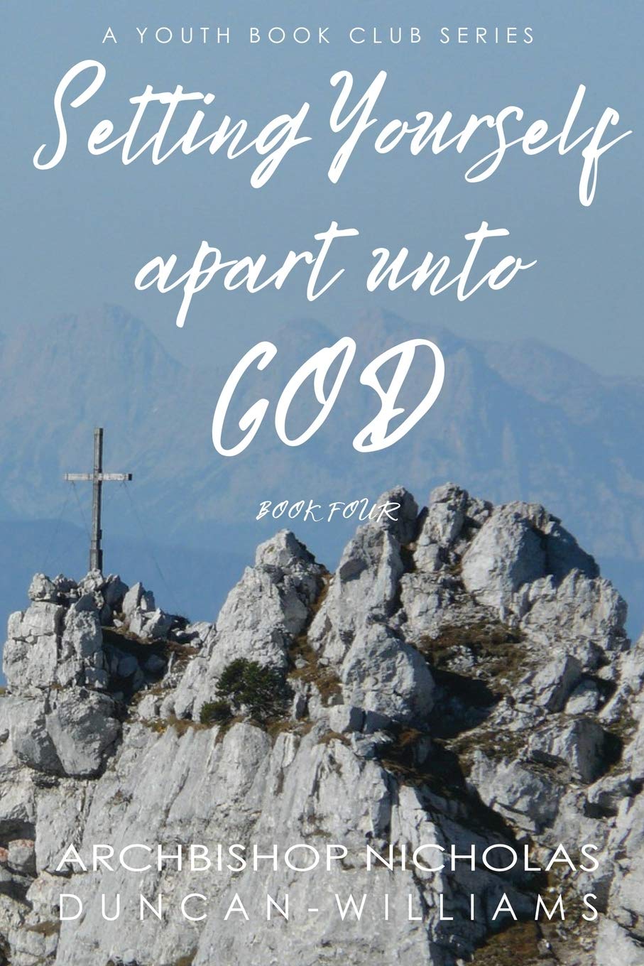Setting Yourself Apart unto God: 4 (Duncan-Williams Youth Series)