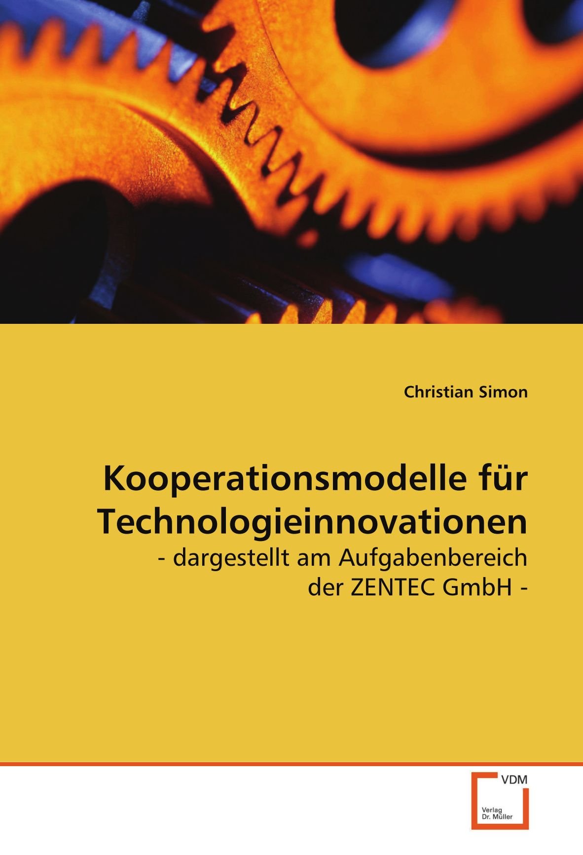 Kooperationsmodelle für Technologieinnovationen: - dargestellt am Aufgabenbereich der ZENTEC GmbH -