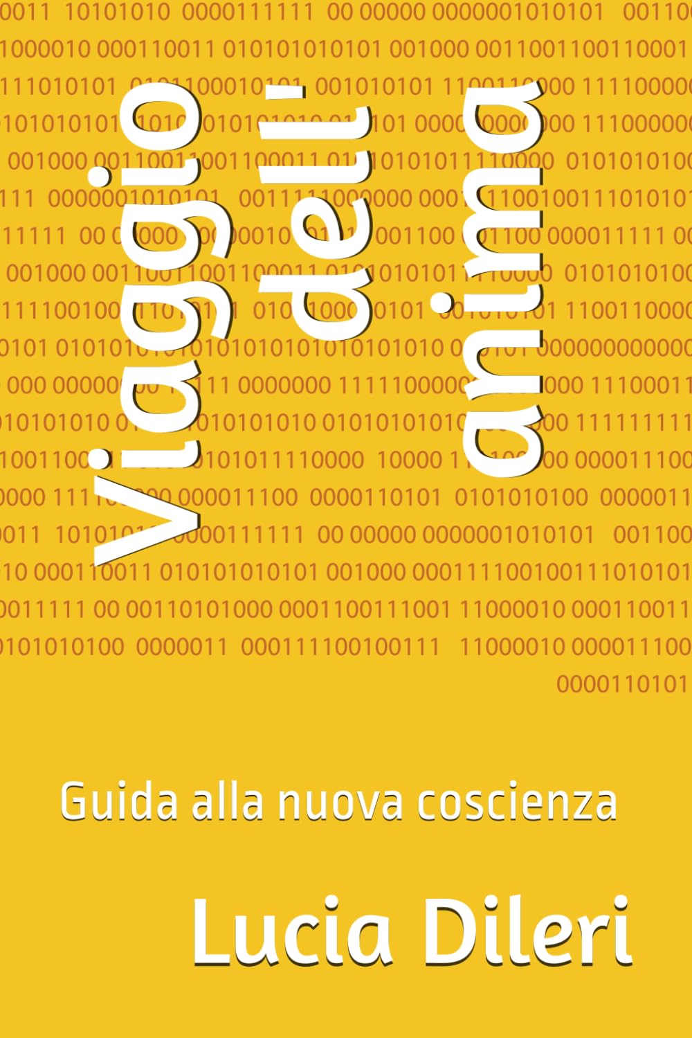 Viaggio dell' anima: Guida alla nuova coscienza (Il codice sacro prediluviano volume I. codice del cielo antico le scritture prediliviane Sirio archivi della luce)