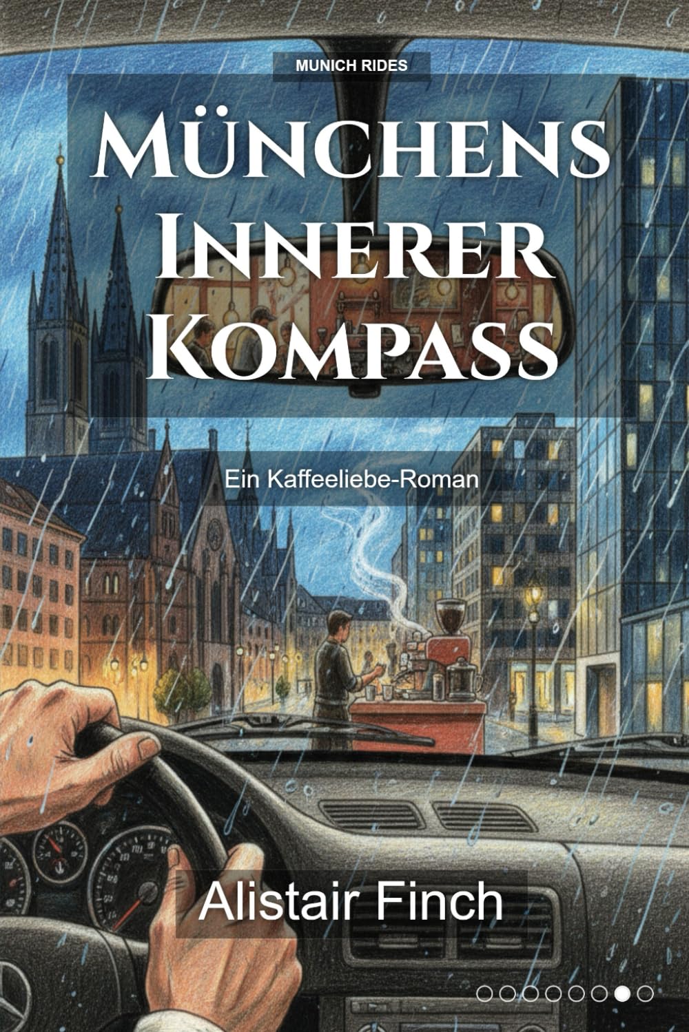 Münchens Innerer Kompass: Ein Kaffeeliebe-Roman (Munich Rides)