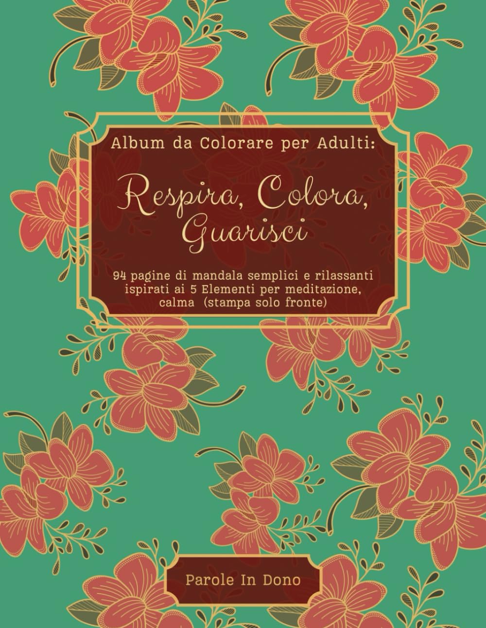 Album da Colorare per Adulti: Respira, Colora e Guarisci: Mandala rilassanti e disegni ispirati ai 5 Elementi per meditazione, riduzione dello stress e benessere interiore.