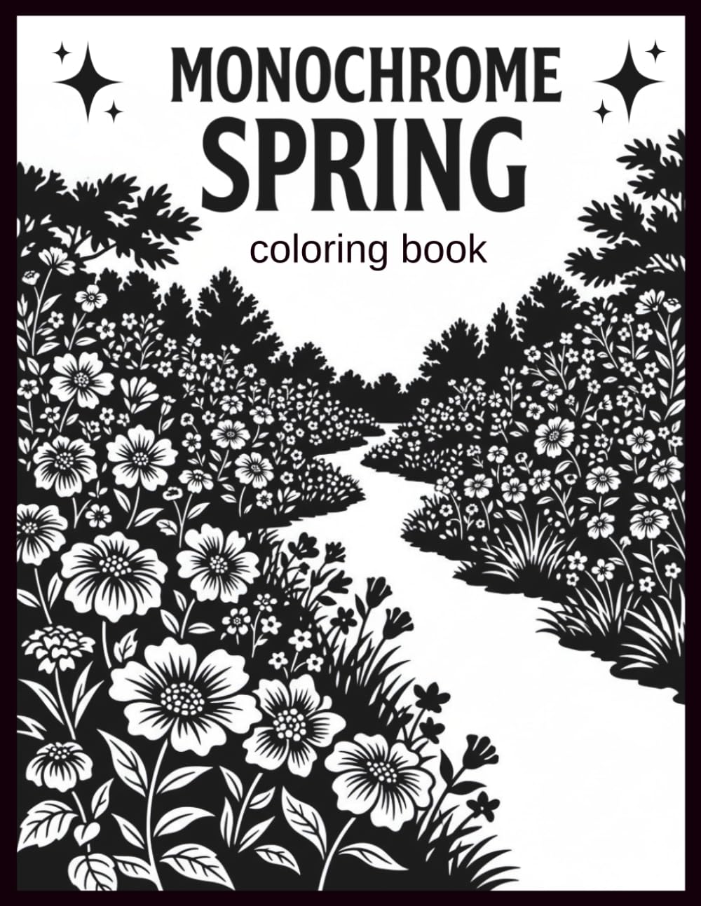 Monochrome Spring Coloring Book: Stress Relief and Calming Floral Pages for Peaceful Creative Moments