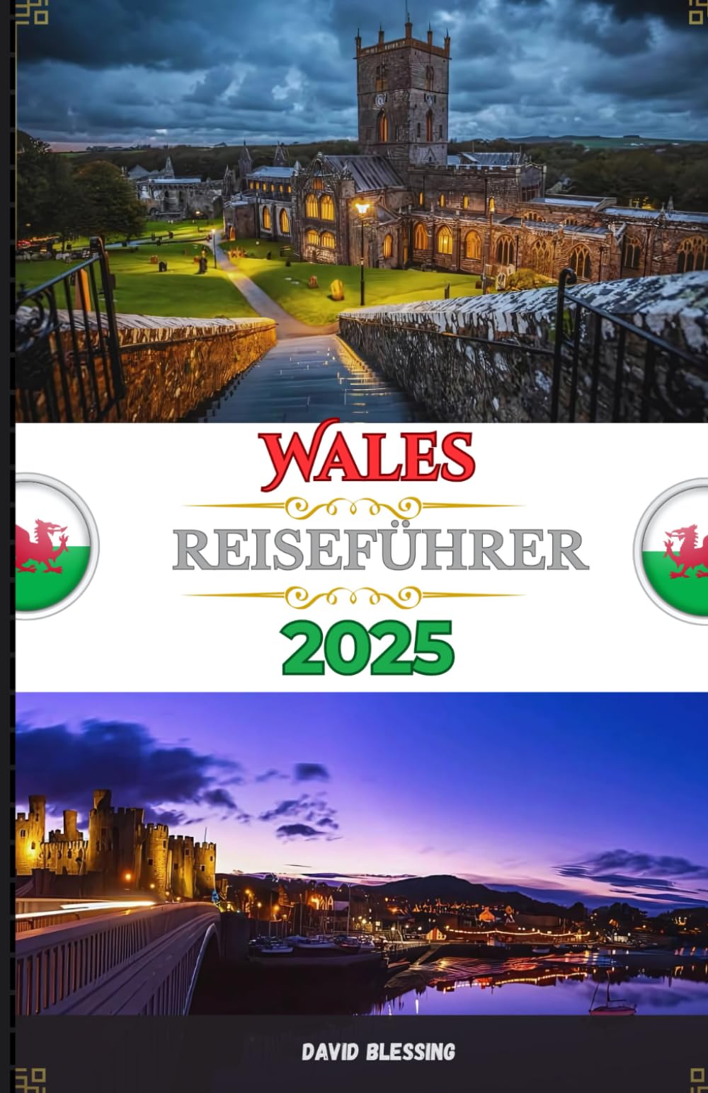 Wales Reiseführer 2025: Entdecken Sie die Geheimnisse von Wales – Schlösser, Küsten, Kultur und Abenteuer erwarten Sie im Jahr 2025
