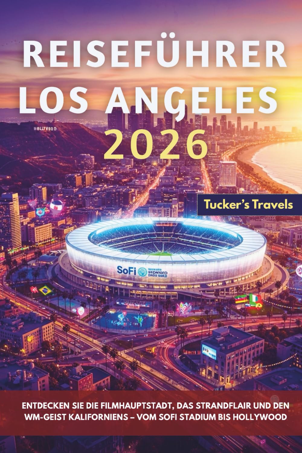 Reiseführer Los Angeles 2026: Entdecken Sie die Filmhauptstadt, das Strandflair und den WM-Geist Kaliforniens – vom SoFi Stadium bis Hollywood.