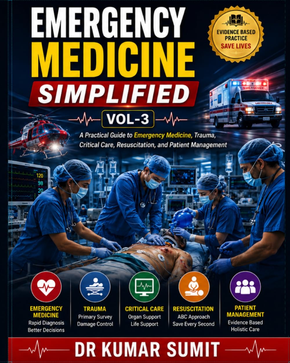 Emergency Medicine Simplified Vol-3: A Practical Guide to Emergency Medicine, Trauma, Critical Care, Resuscitation, and Patient Management (Doctor Clinical Series)