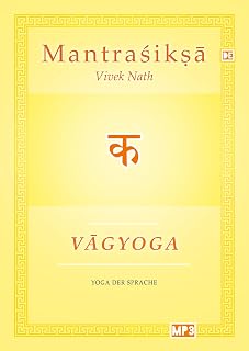 Vagyoga Sanskrit: Yoga der Sprache (Mantraśikṣā: Kurs in Sanskrit, Mantra und Ritual)