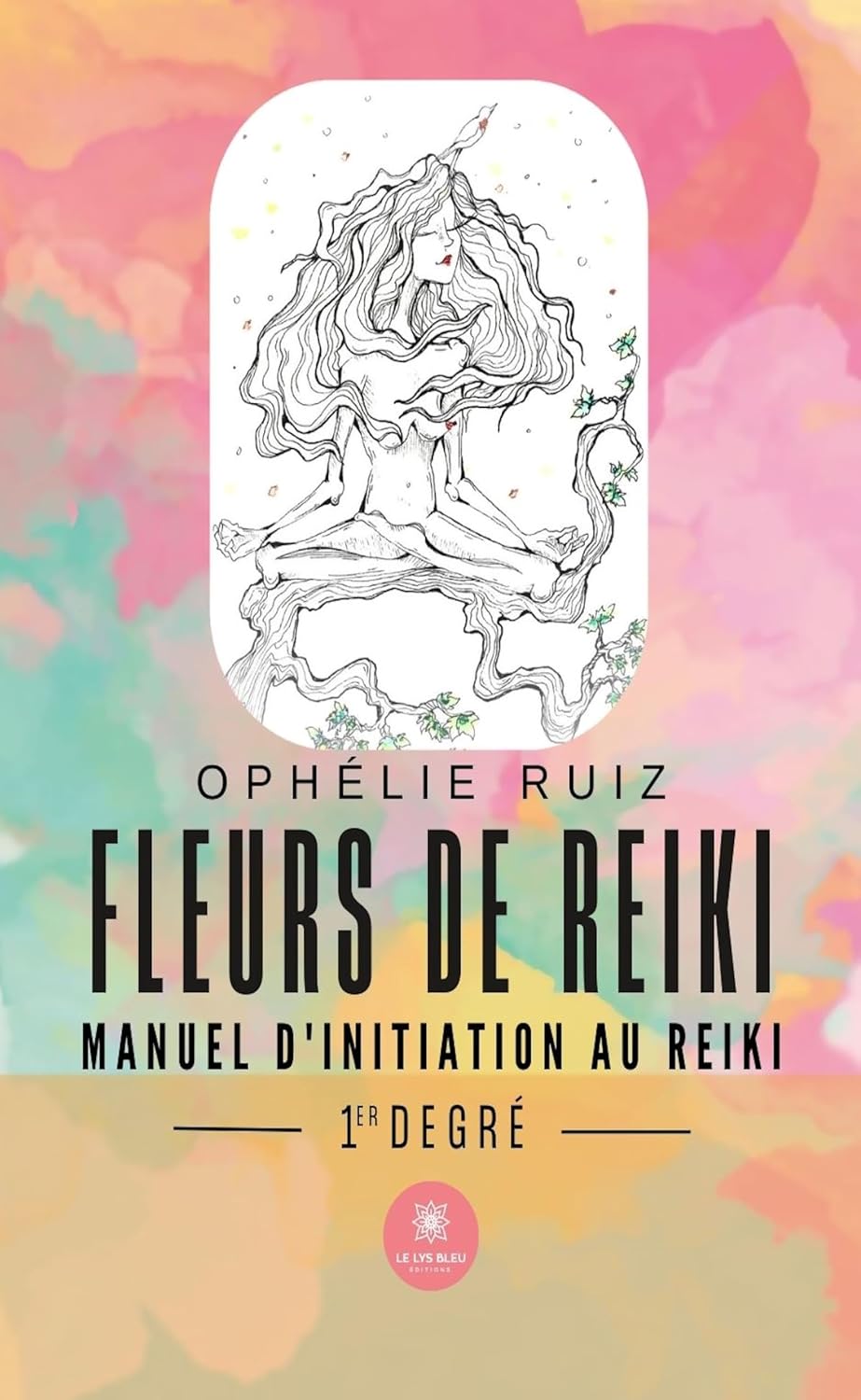 Fleurs de Reiki: Manuel d’initiation au Reiki 1er degré (French Edition)