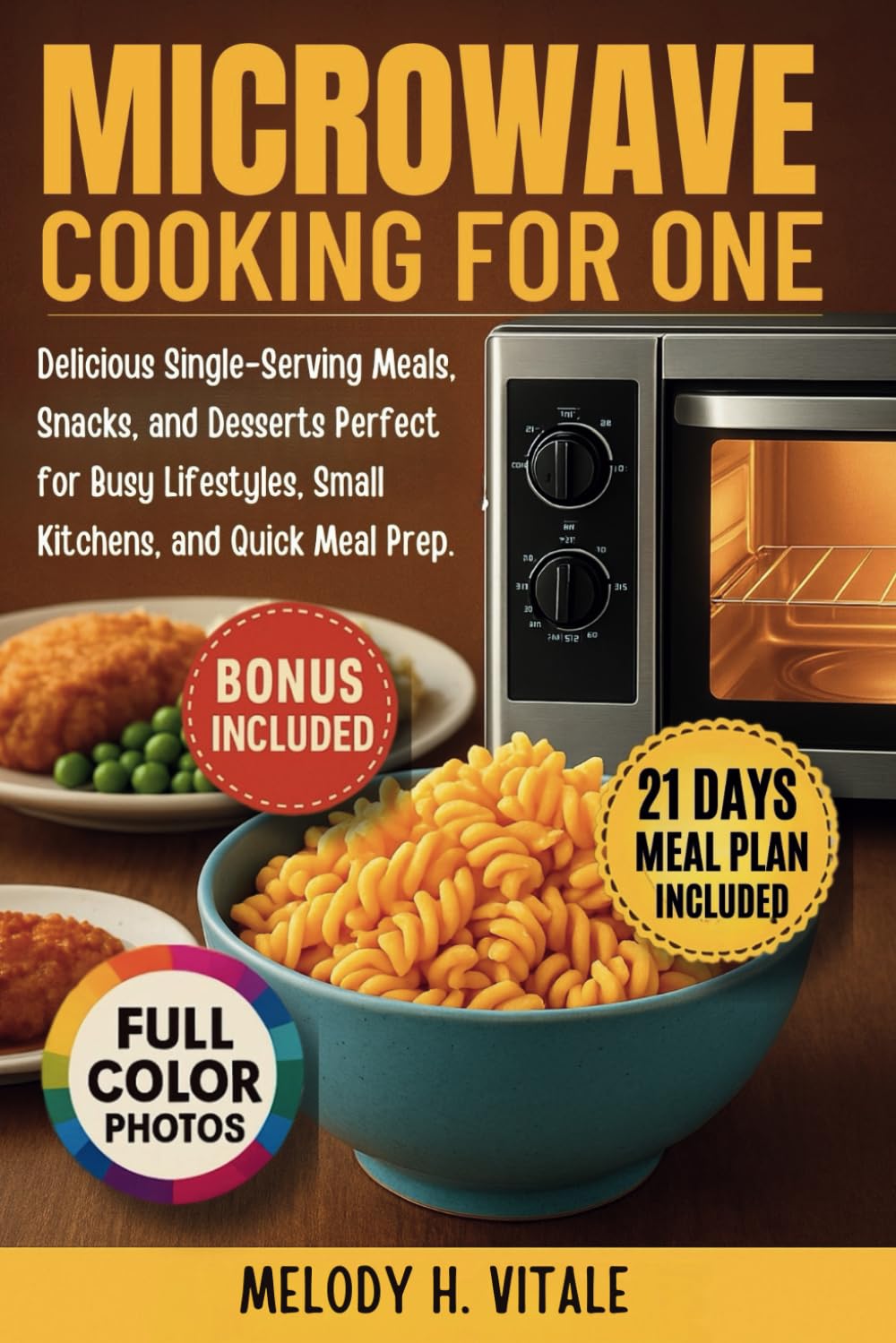 Microwave Cooking for One: Delicious Single-Serving Meals, Snacks, and Desserts Perfect for Busy Lifestyles, Small Kitchens, and Quick Meal Prep