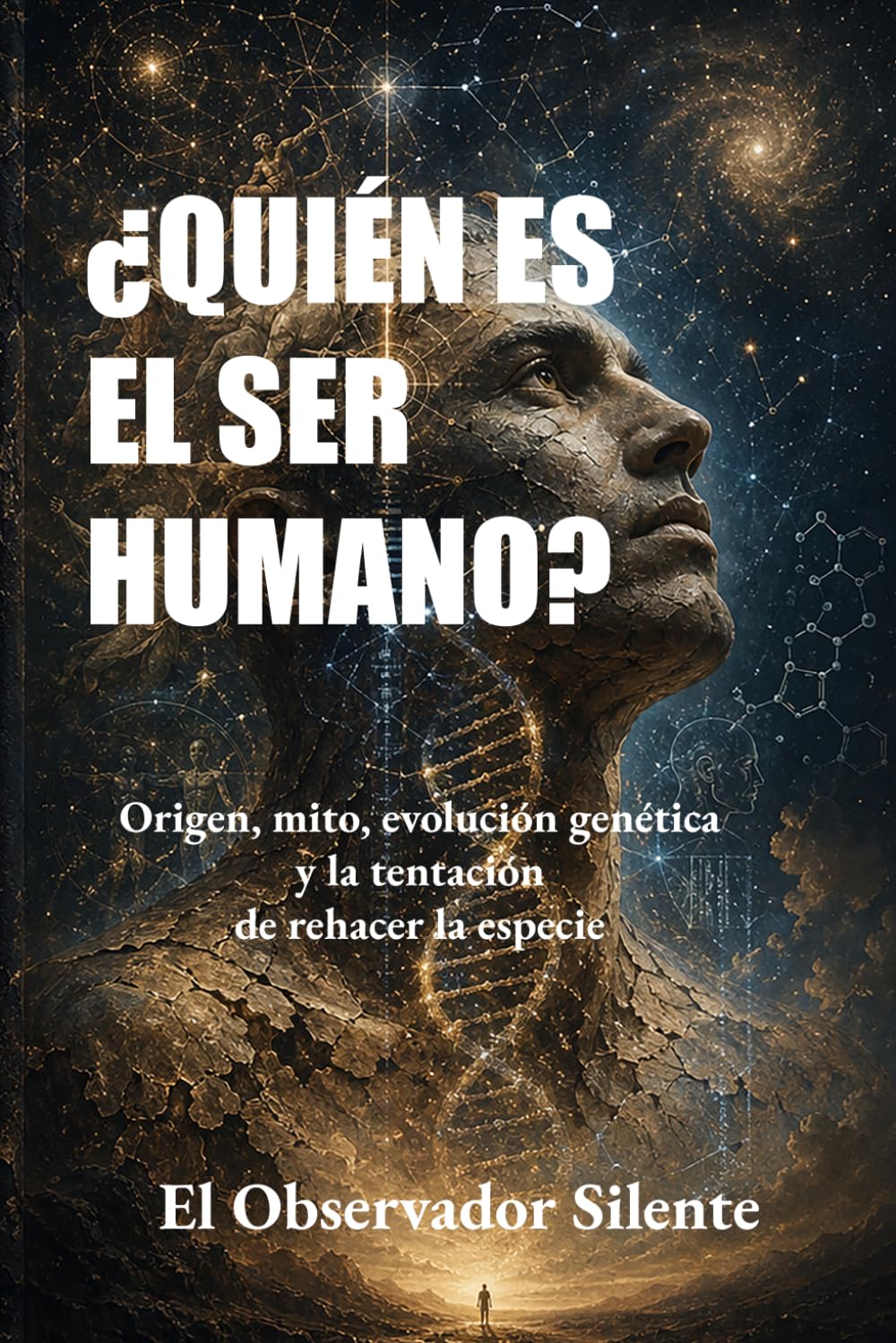 ¿Quién es el ser humano?: Origen, mito, evolución, genética y la tentación de rehacer la especie
