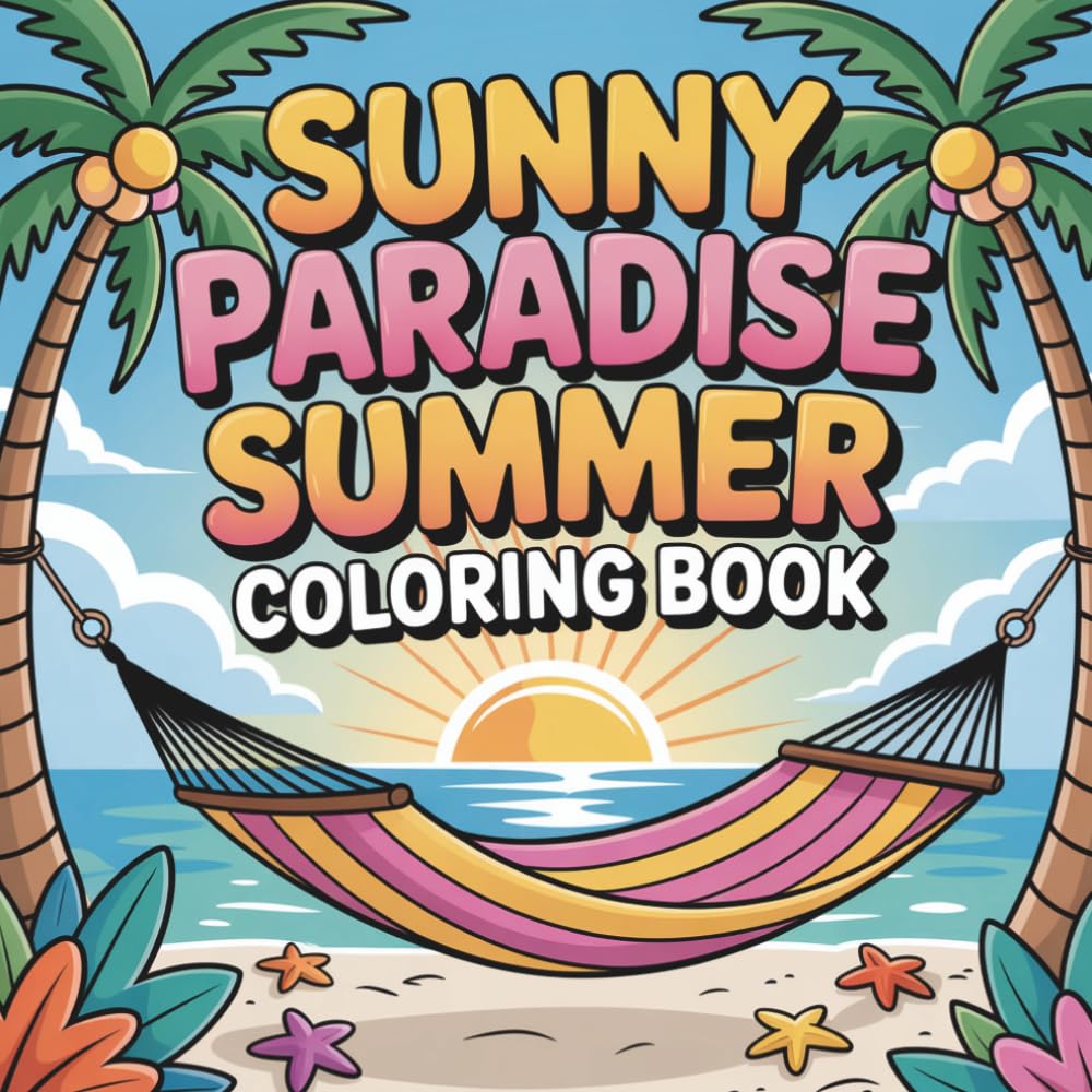 Sunny Paradise Summer Coloring Book: 50 Bold and Easy Designs from Tropical Forests to the Deep Blue Sea – Relaxing Summer Landscapes & Cute Animals for Kids, Teens and Adults