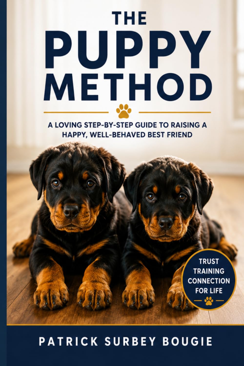 The Puppy Method: A Loving Step-by-Step Guide to Raising a Happy, Well-Behaved Best Friend