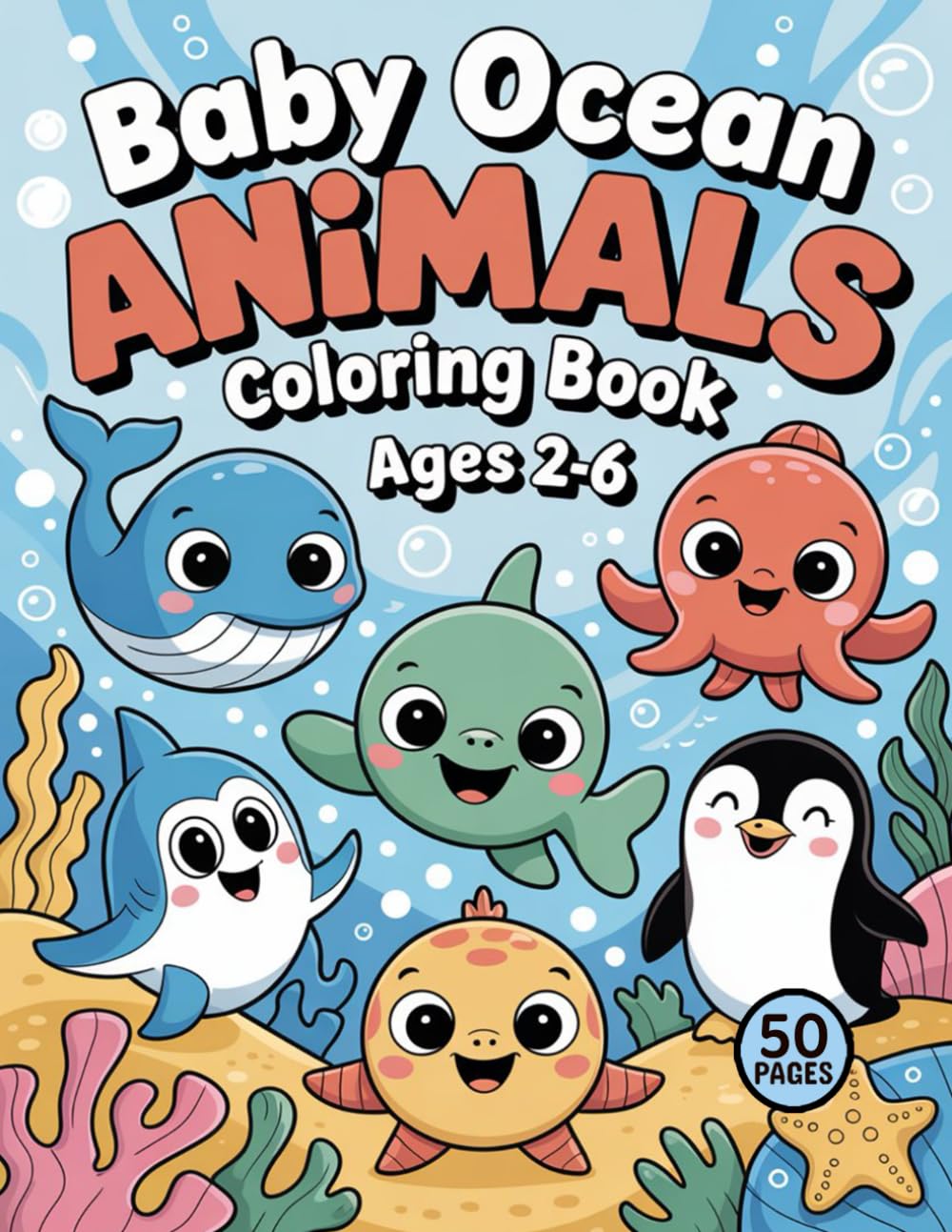 Baby Ocean Animals Coloring Book for Kids Ages 2–6: Adorable Sea Creatures to Color — Fun, Easy, and Perfect for Little Hands, Cute Kawaii Coloring Pages