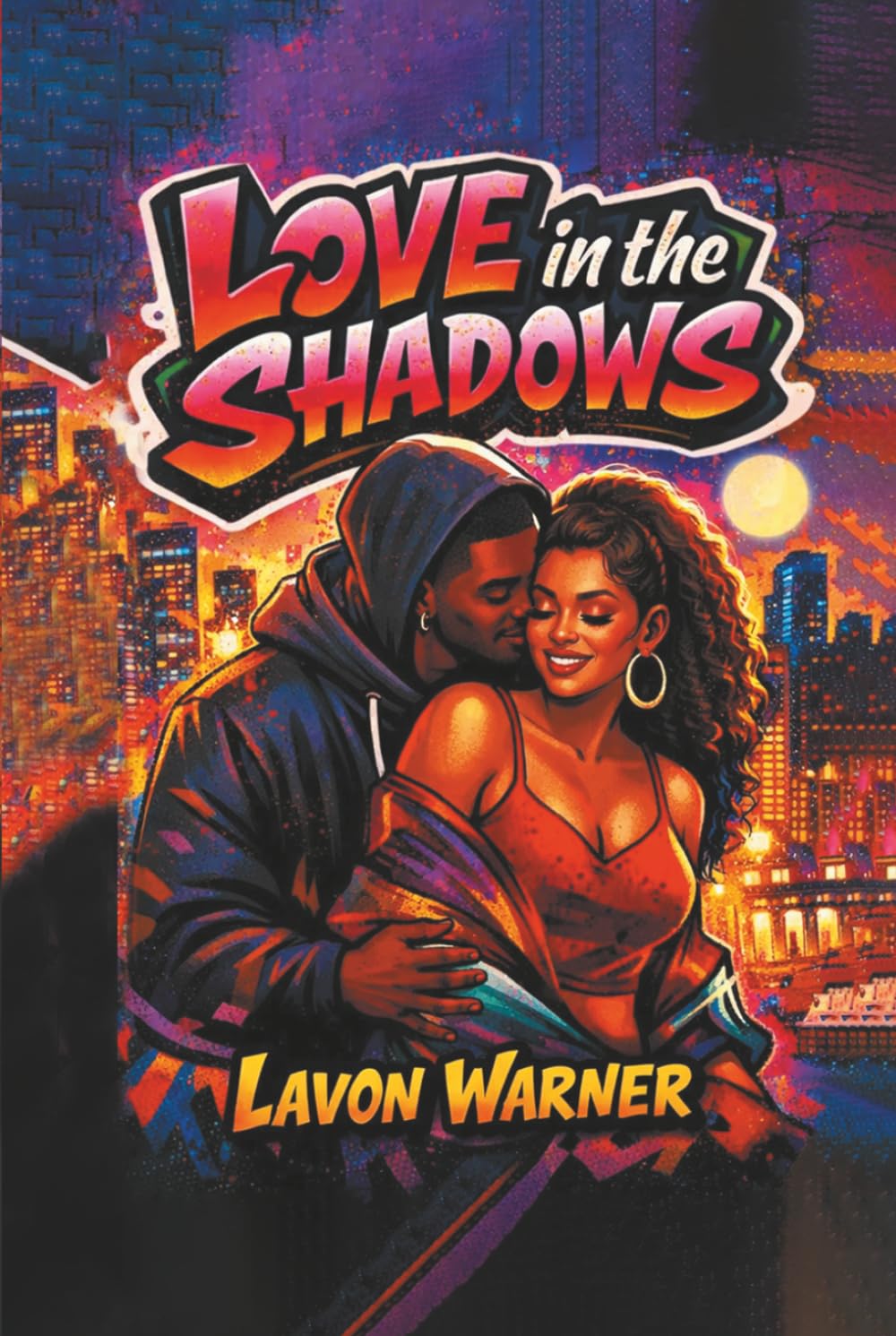 LOVE IN THE SHADOWS: Urban Passion. Raw Emotion. Real Love