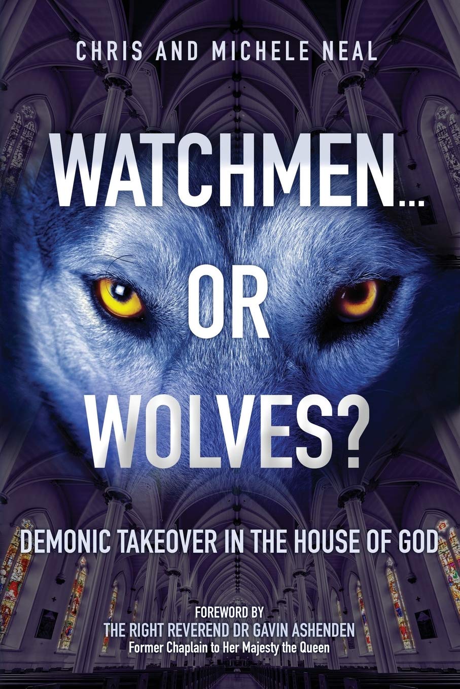 Watchmen ... or Wolves?: Demonic Takeover in the House of God By Chris and Mich