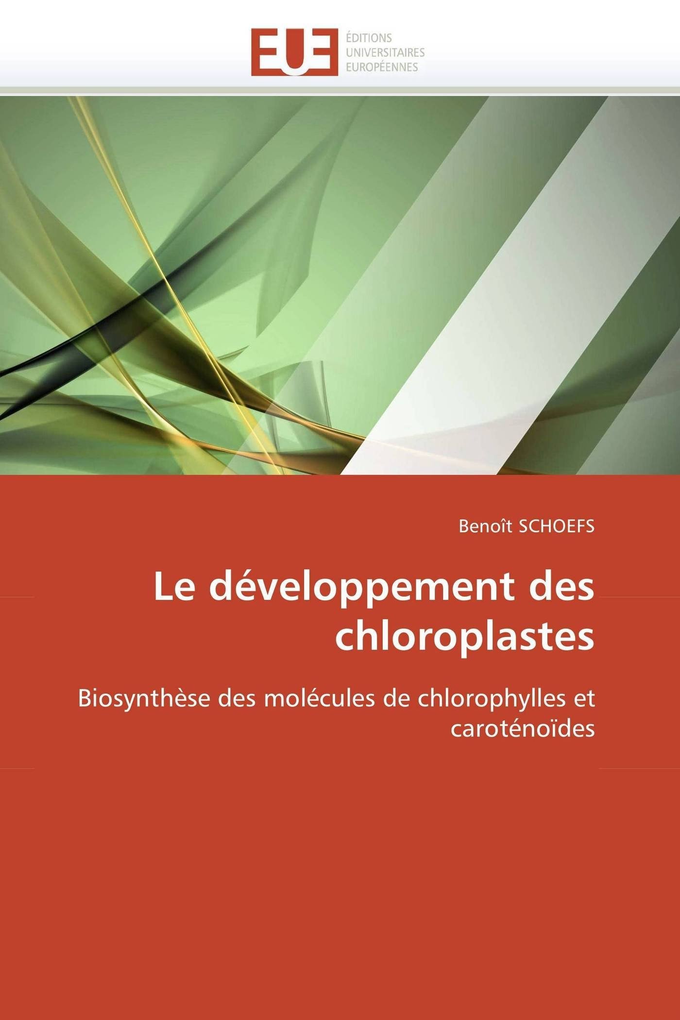 Le développement des chloroplastes: Biosynthèse des molécules de chlorophylles et caroténoïdes (Omn.Univ.Europ.)