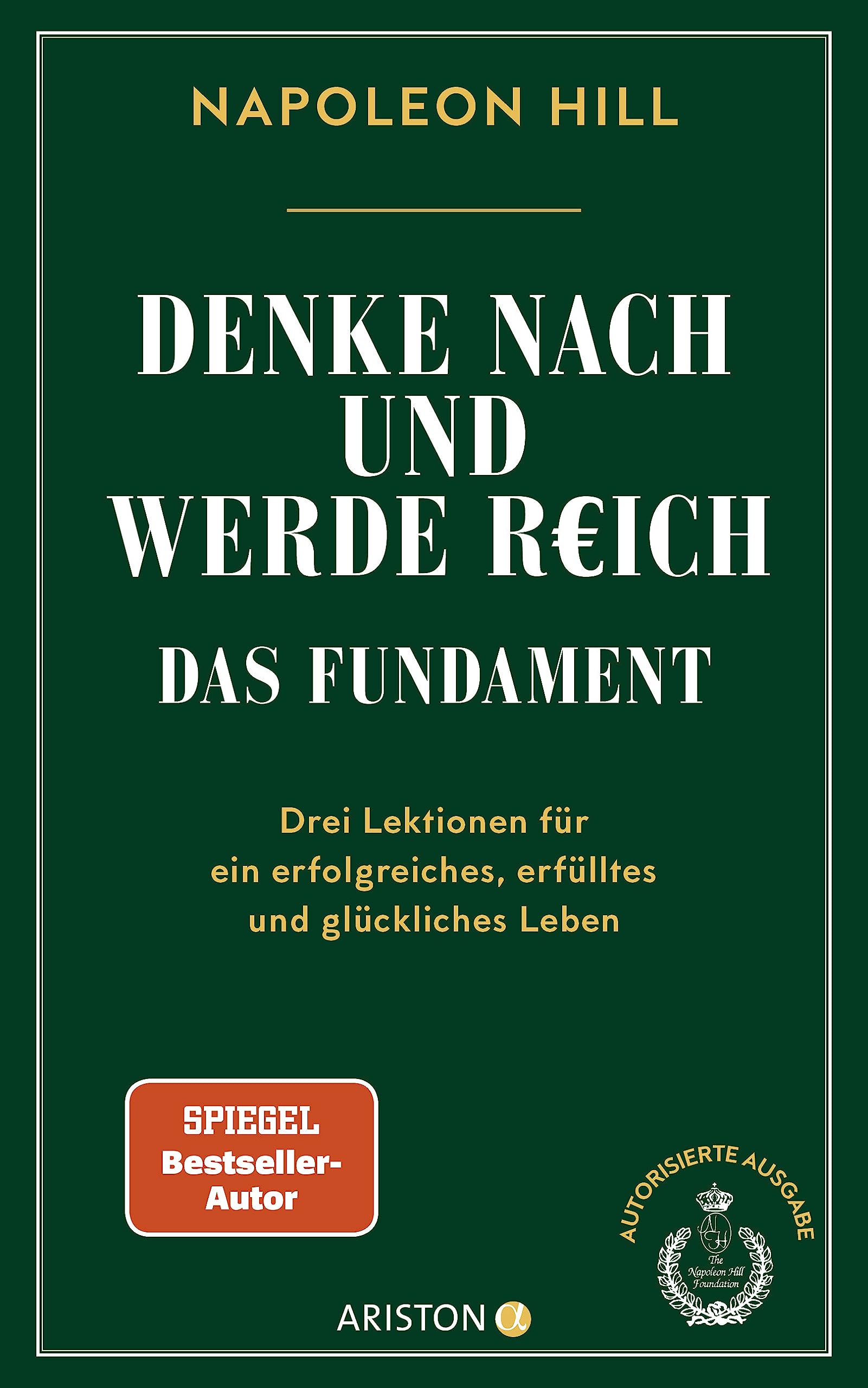 Denke nach und werde reich – Das Fundament: Drei Lektionen für ein erfolgreiches, erfülltes und glückliches Leben
