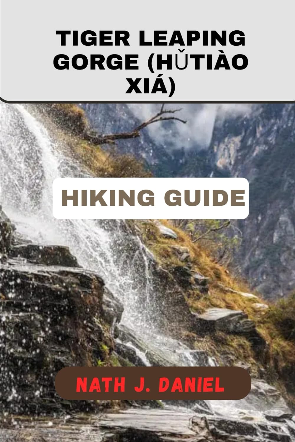 TIGER LEAPING GORGE (HǓTIÀO XIÁ) HIKING GUIDE (Footsteps Through Nature)