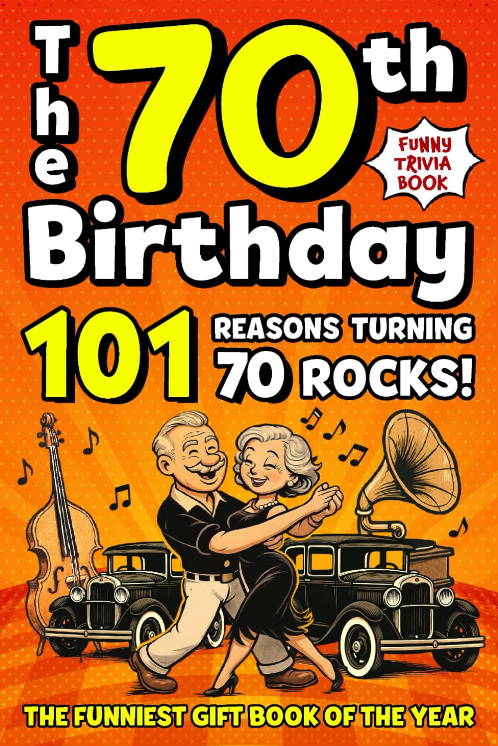 The 70th Birthday Mega Funny Trivia Book: 101 Reasons Turning 70 Absolutely Rocks! Packed with Fun Activities, Laugh-Out-Loud Facts & Silly Trivia — The Perfect Milestone Gift for Someone You Love