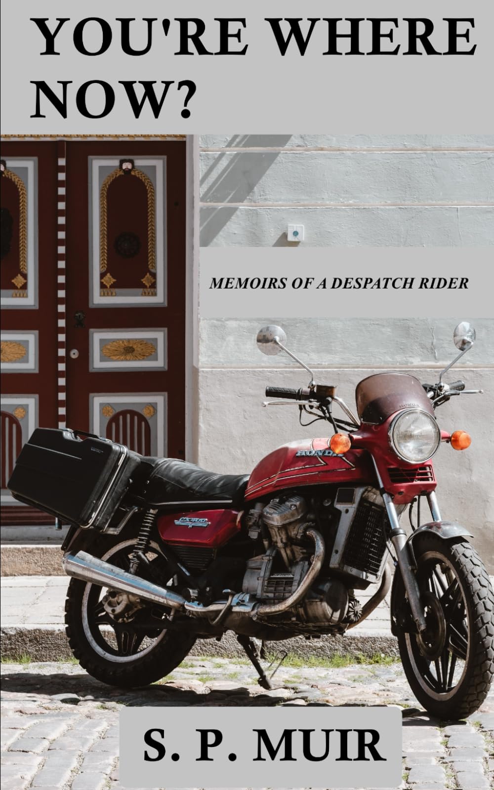You're Where Now?: Memoirs of a Despatch Rider: 1