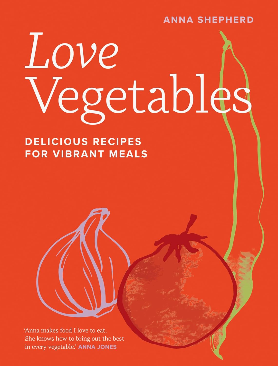 Love Vegetables: Delicious Recipes for Vibrant Meals      Hardcover – April 2, 2024
