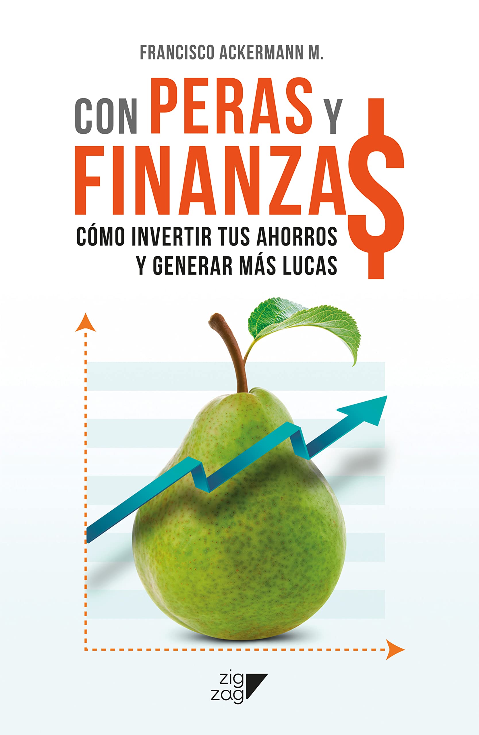 Con Peras y Finanza$: Cómo invertir tus ahorros y generar más lucas (Spanish Edition)