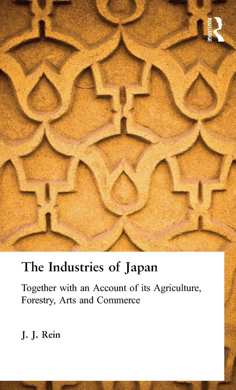 The Industries of Japan: Together With an Account of Its Agriculture, Forestry, Arts and Commerce
