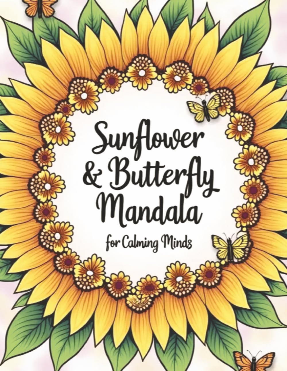Sunflower & Butterfly Mandala Coloring Book for Calming Minds: Beautiful Mandalas, Sunflowers & Butterflies | Coloring for Anxiety, Healing & Quiet Moments | For Women and Teens