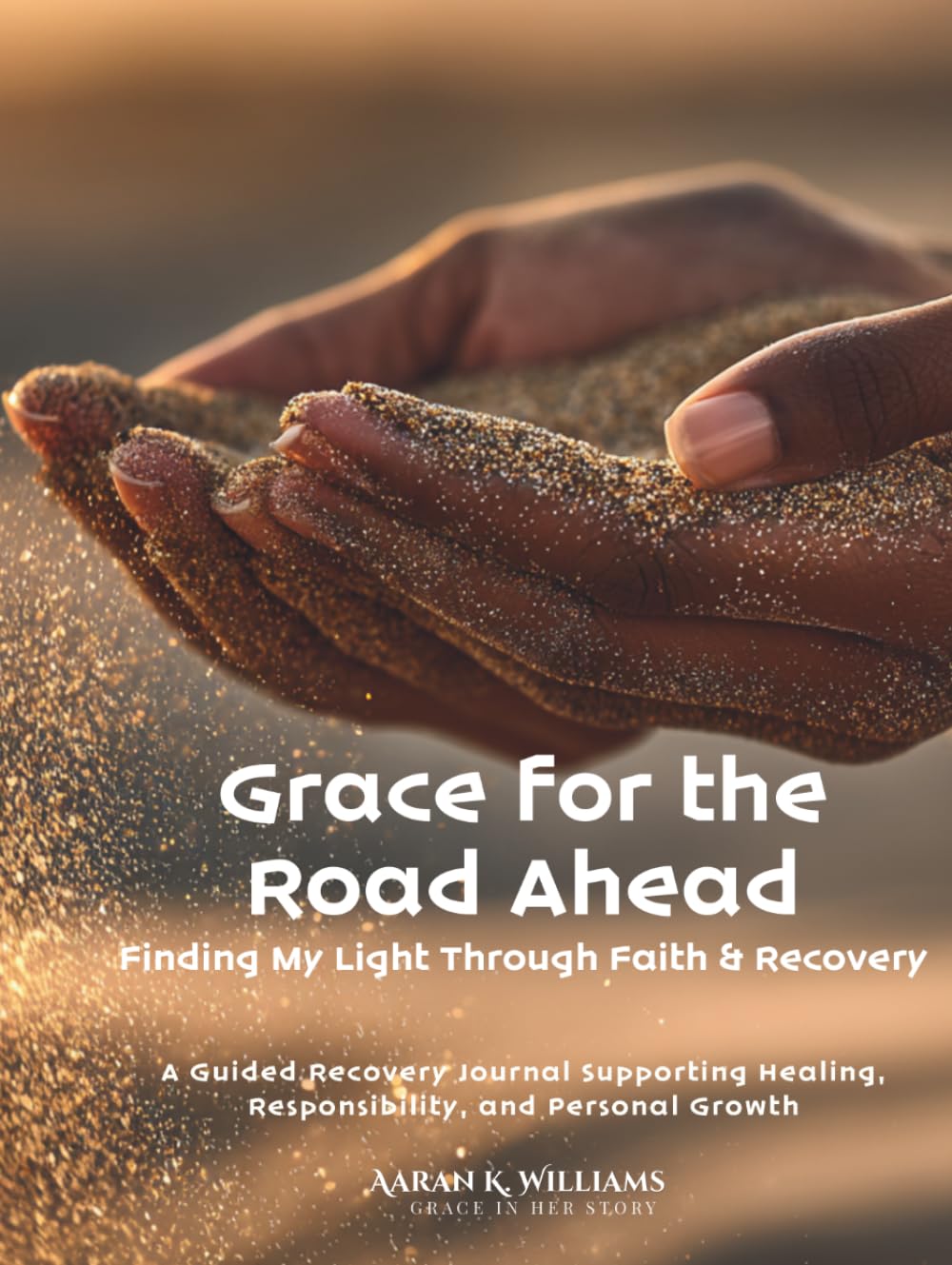 Grace for the Road Ahead: Finding My Light Through Faith & Recovery