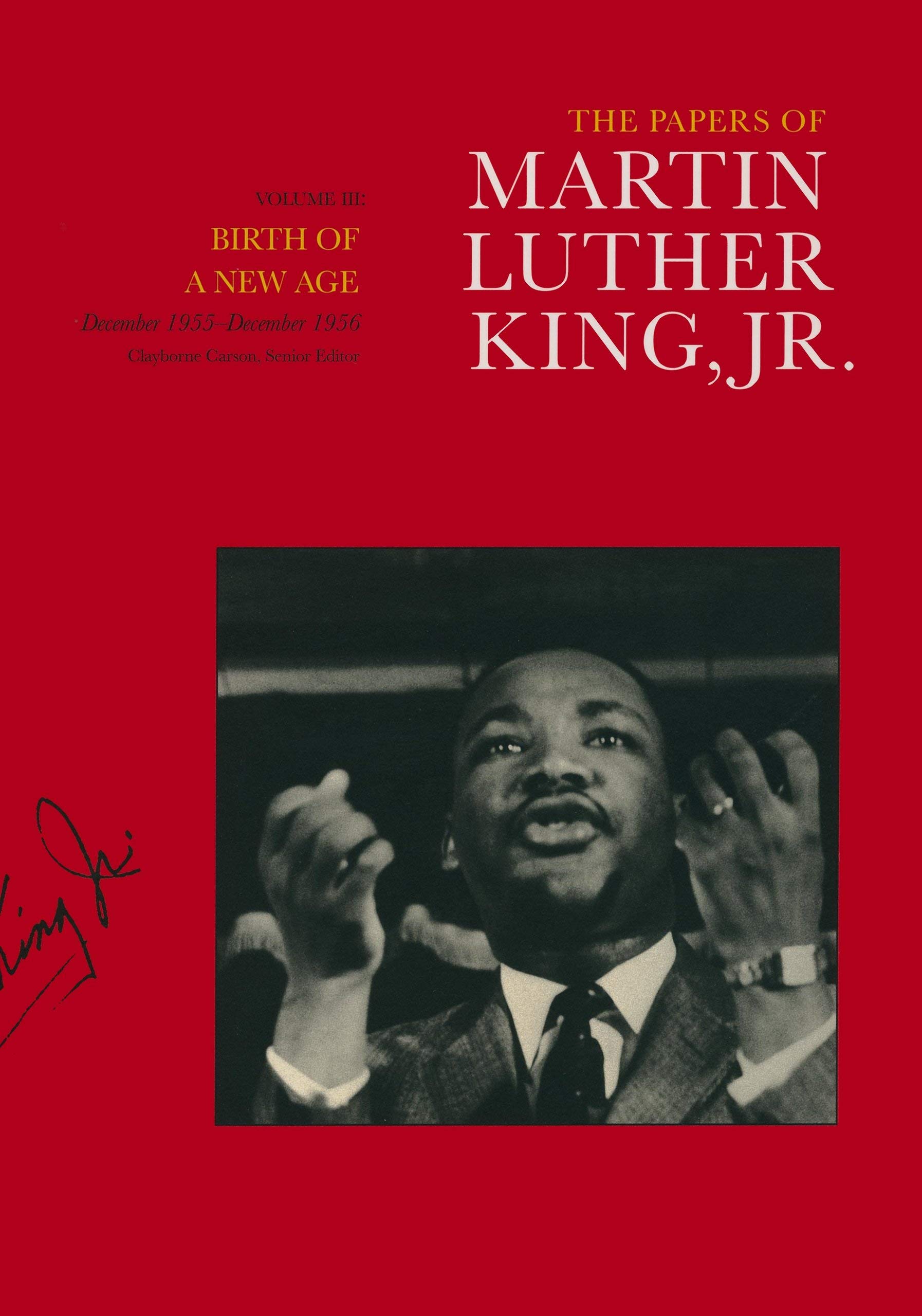 The Papers of Martin Luther King, Jr., Volume III: Birth of a New Age, December 1955-December 1956 (Volume 3) (Martin Luther King Papers)