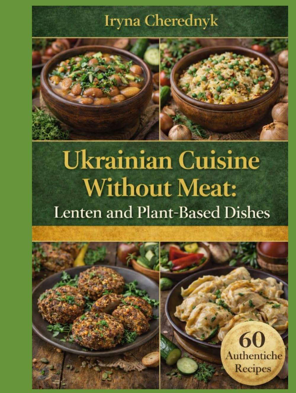 Ukrainian Cuisine Without Meat: Lenten and Plant-Based Dishes (Ukrainian Traditional Cuisine)