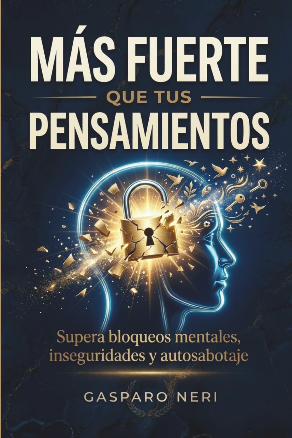 Más fuerte que tus pensamientos: El viaje motivacional para reescribir tu historia, romper tus bloqueos mentales y dejar atrás el autosabotaje.