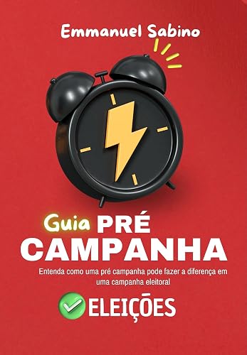 GUIA PRÉ-CAMPANHA: COMO A PRÉ-CAMPANHA FAZ A DIFERENÇA E O SUCESSO! (Portuguese Edition)
