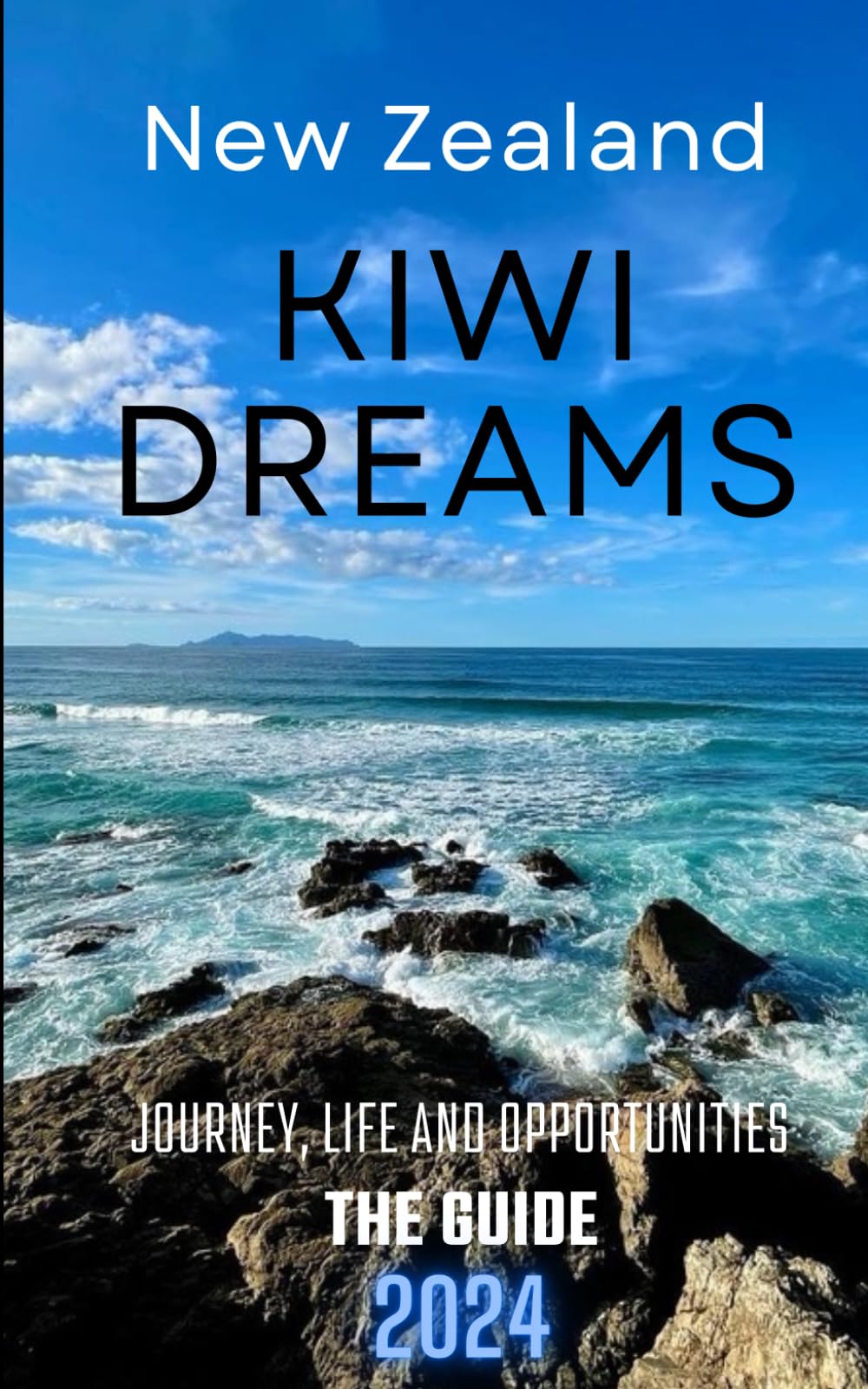 New Zealand - Kiwi Dreams: Journey, Life, and Opportunities - The Guide