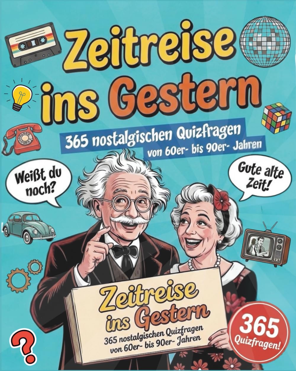 Zeitreise ins Gestern - 365 nostalgische Quizfragen von den 60er- bis 90er-Jahren: Erinnerungen wecken & spielerisch die Gedächtnisstärke entdecken - Ideal als Geschenk für Senioren