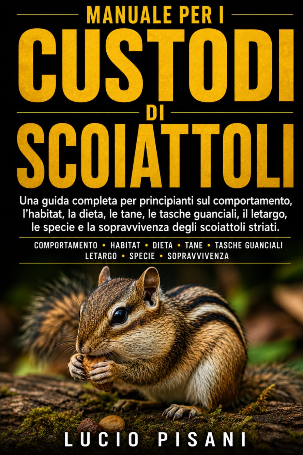 MANUALE PER I CUSTODI DI SCOIATTOLI: Una guida completa per principianti sul comportamento, l'habitat, la dieta, le tane, le tasche guanciali, il ... e la sopravvivenza degli scoiattoli striati.