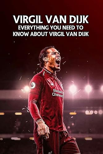Virgil van Dijk: Everything You Need To Know About Virgil Van Dijk