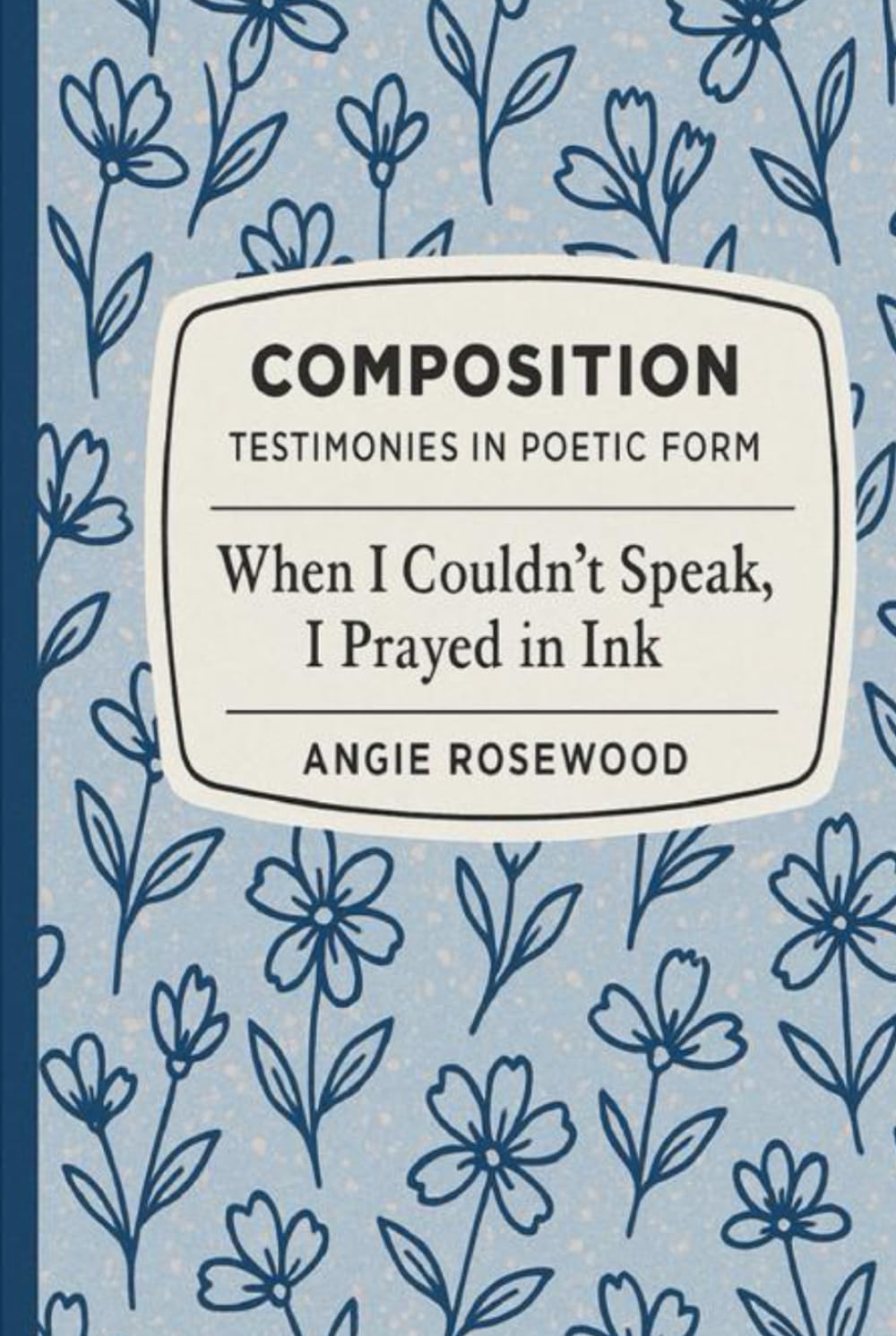 When I Couldn't Speak, I Prayed in Ink: Testimonies in Poetic Form