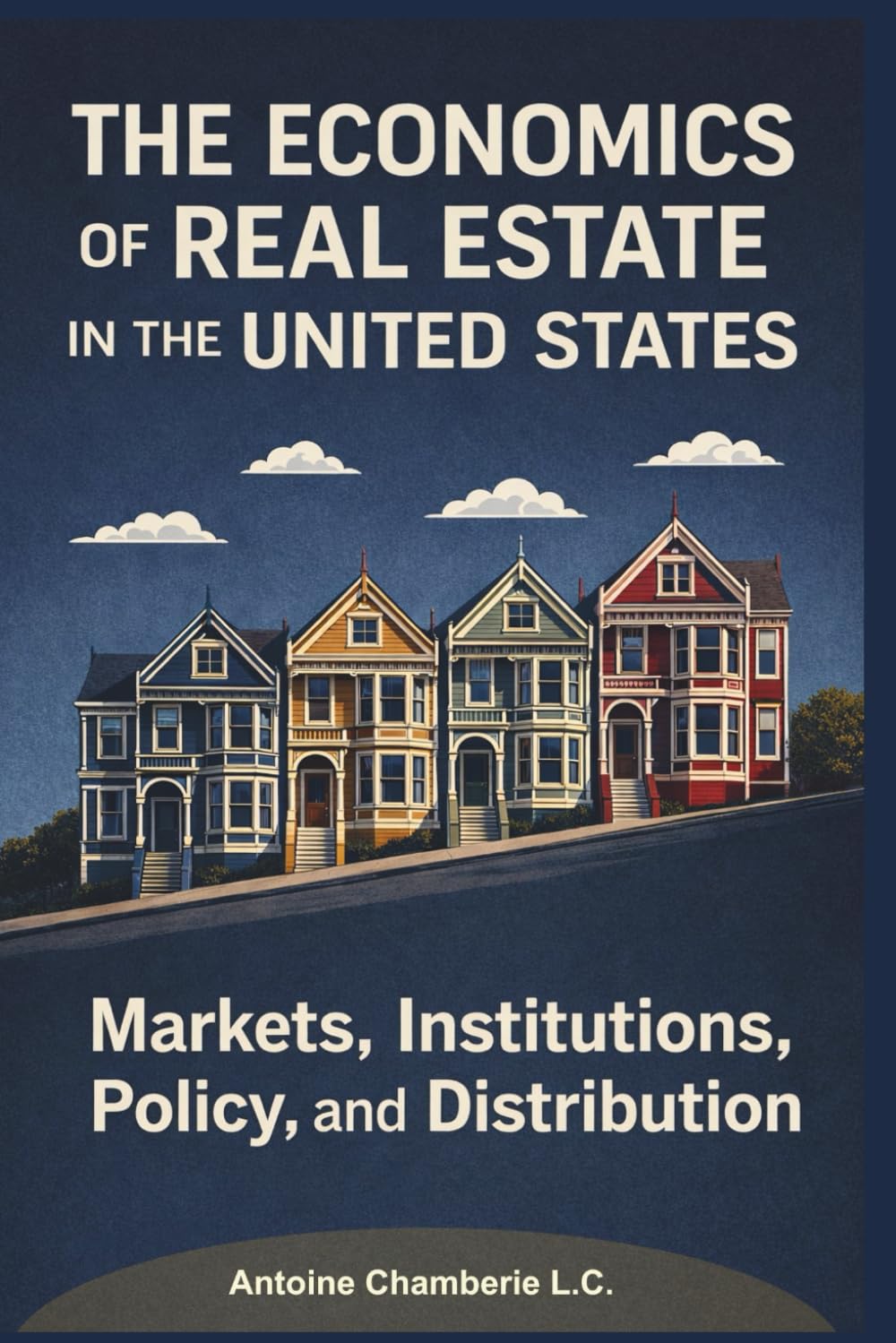 The Economics of Real Estate in the United States: Markets, Institutions, Policy, and Distribution
