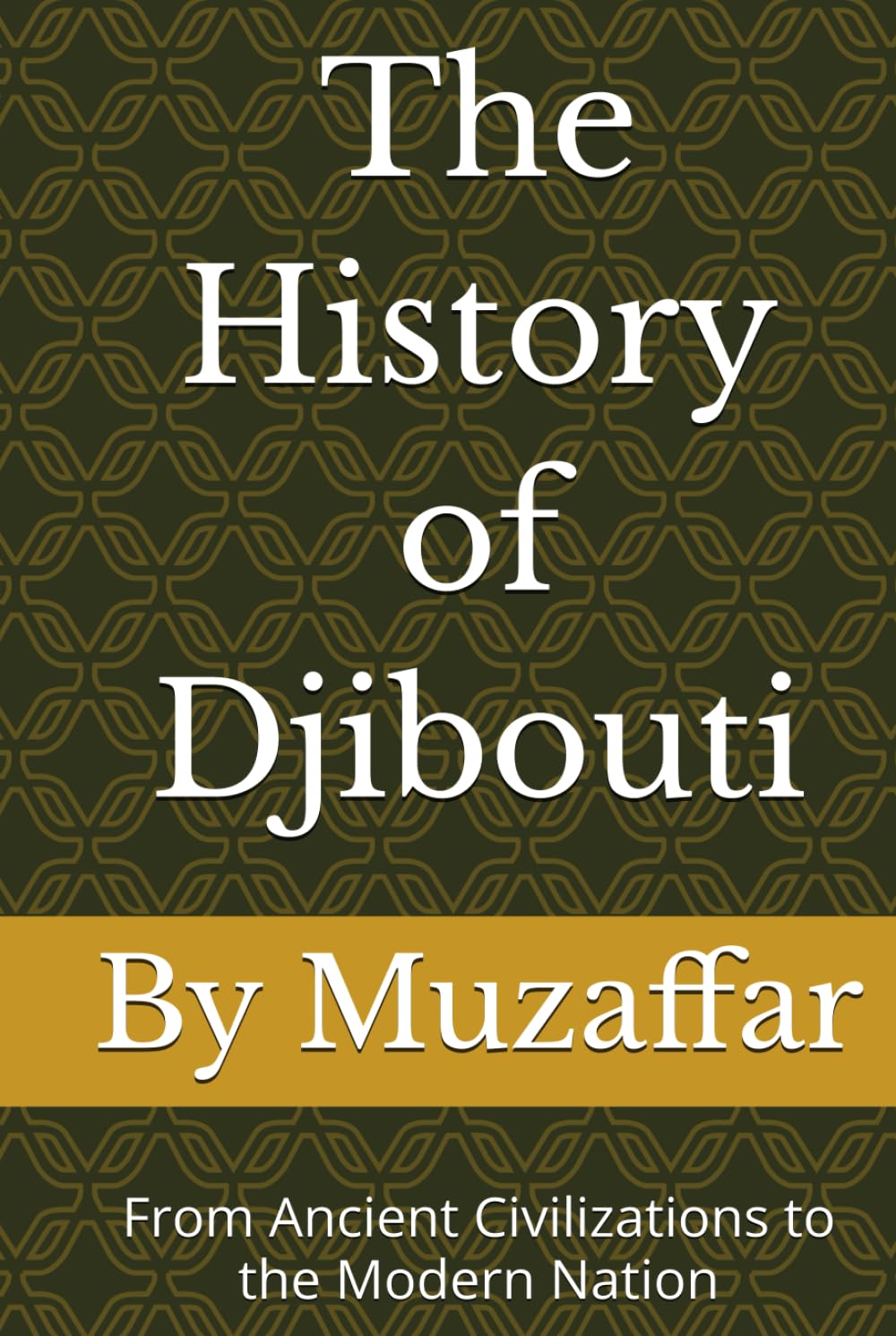 The History of Djibouti: From Ancient Civilizations to the Modern Nation (history books)