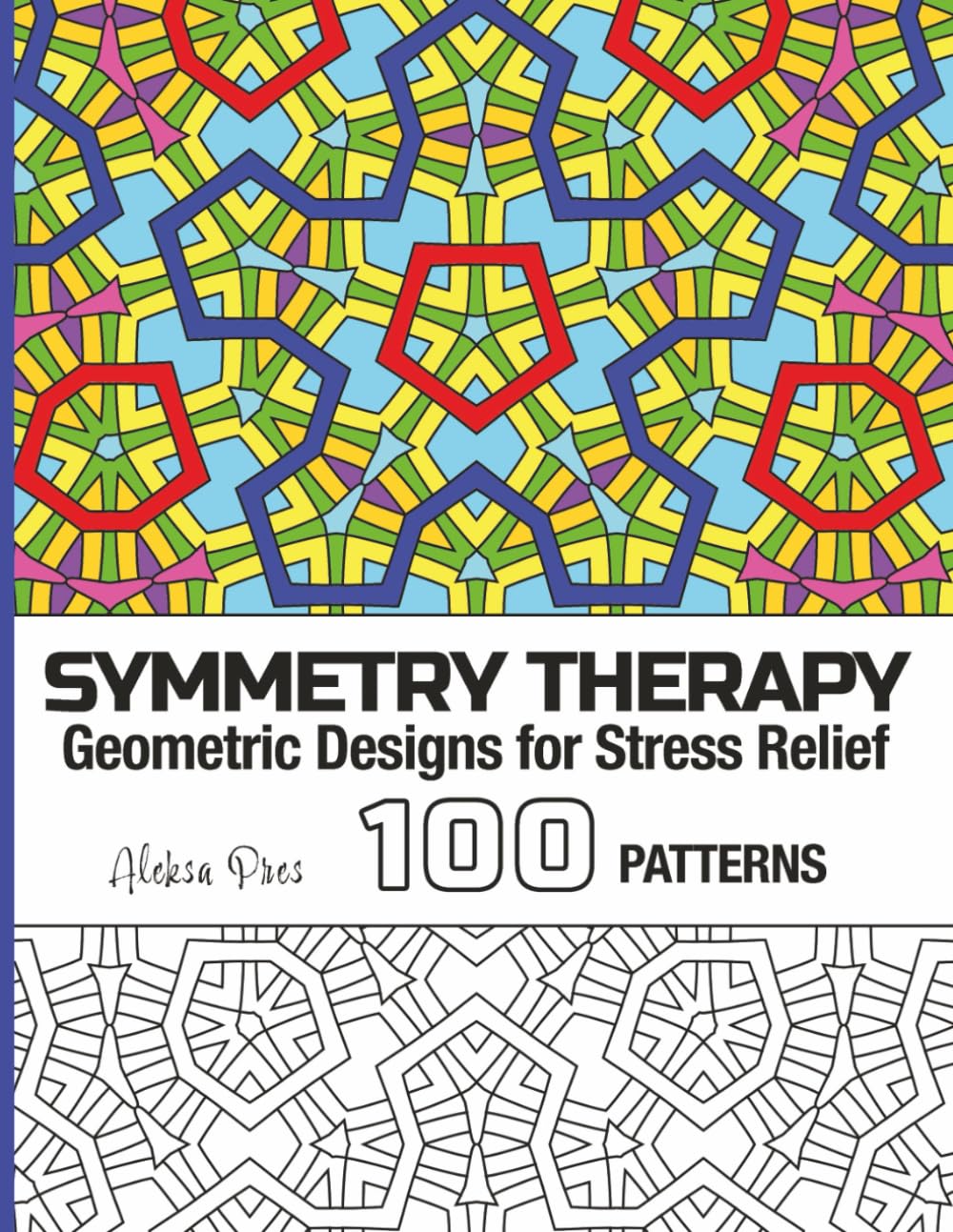 Symmetry Therapy | Geometric Designs for Stress Relief: Coloring Book for Adults | 100 Patterns | 8.5 x 11 in