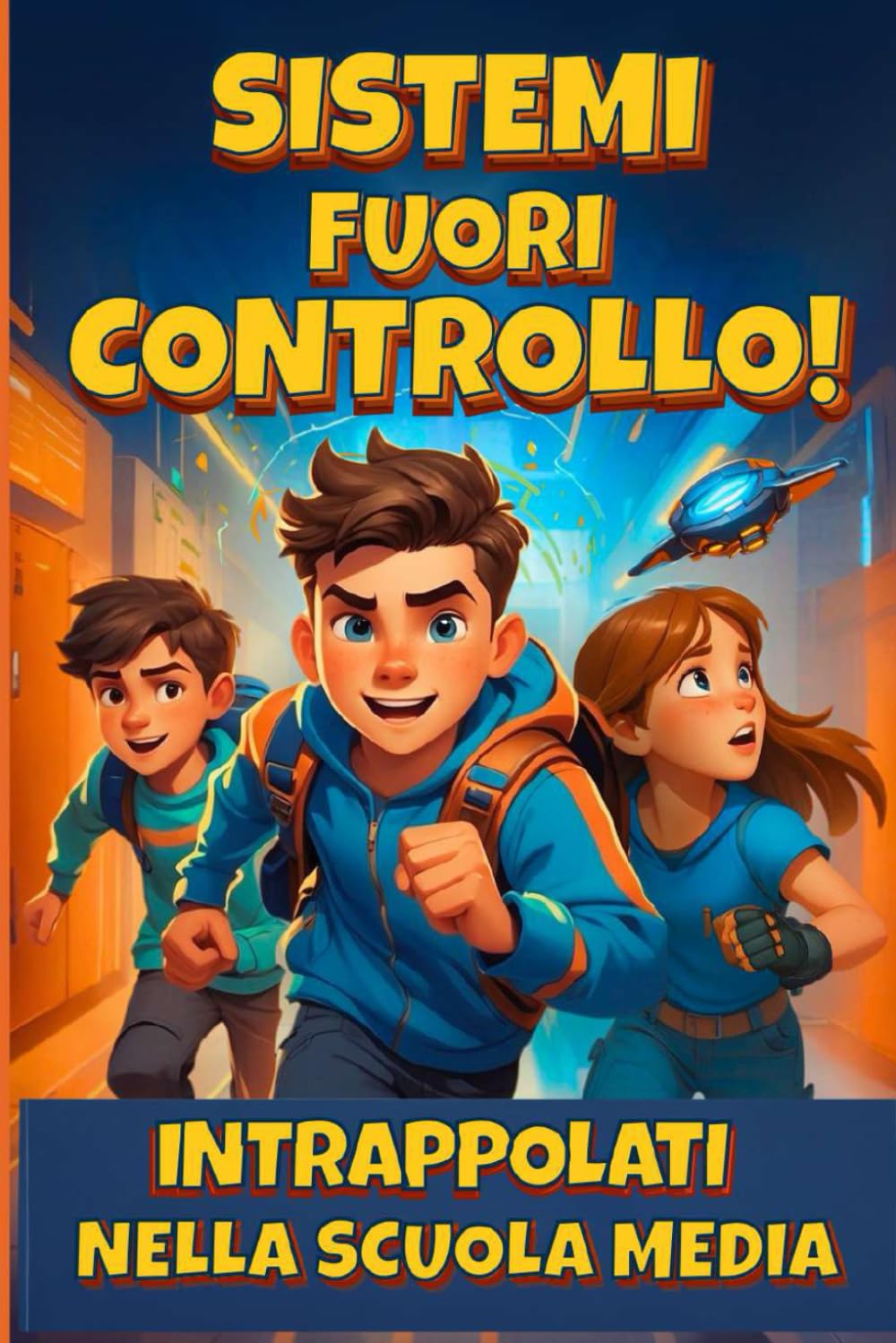 Sistemi fuori controllo! Intrappolati nella scuola media: Un'avventura per ragazzi di 9, 10 e 11 anni tra fantascienza, mistero e il coraggio di non arrendersi mai