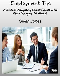 Employment Tips: A Guide To Navigating Career Success In The Ever-Changing Job Market