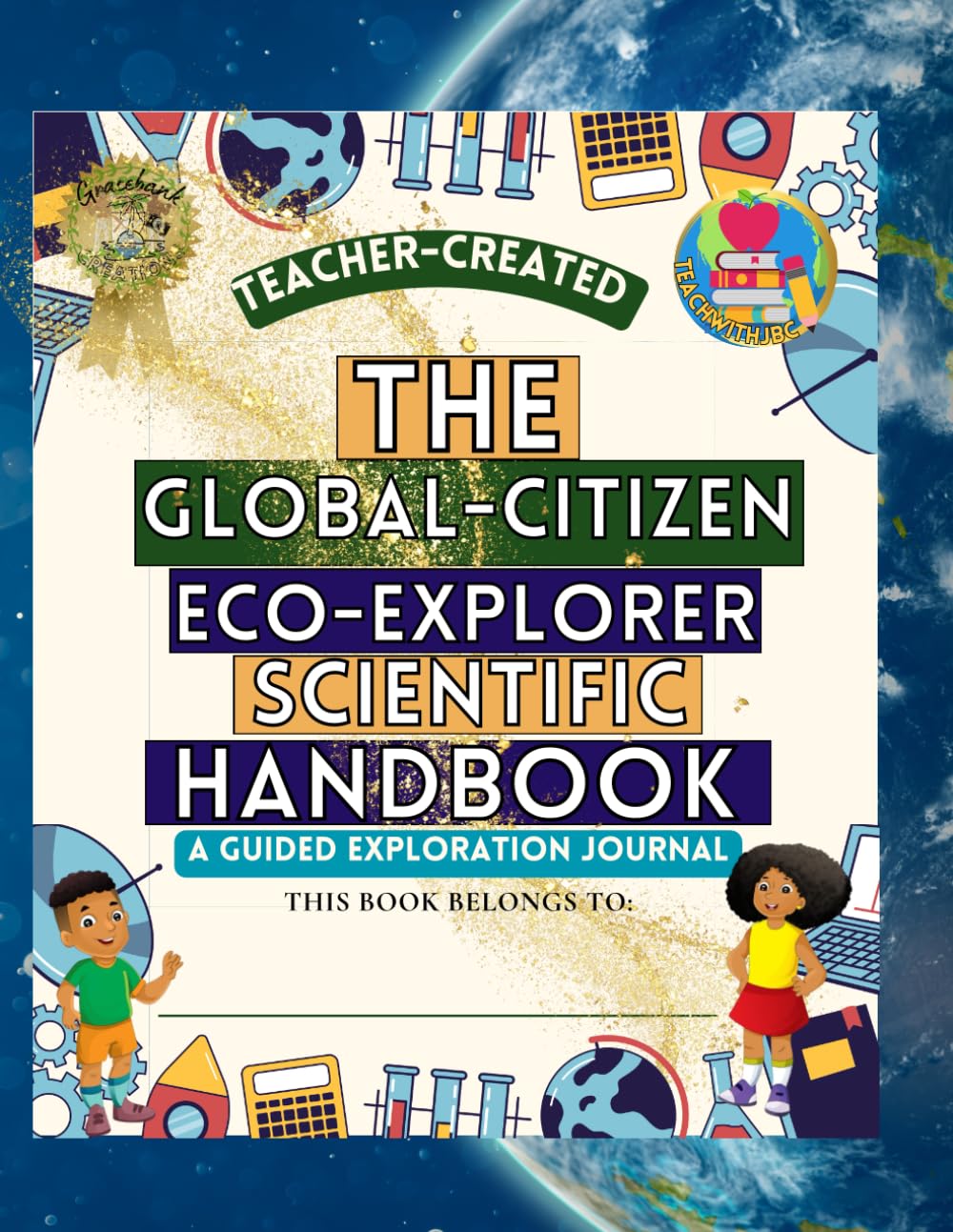 The Global-Citizen Eco-Explorer Scientific Handbook: A Guided Exploration Journal (JBC Explorers Curriculum)