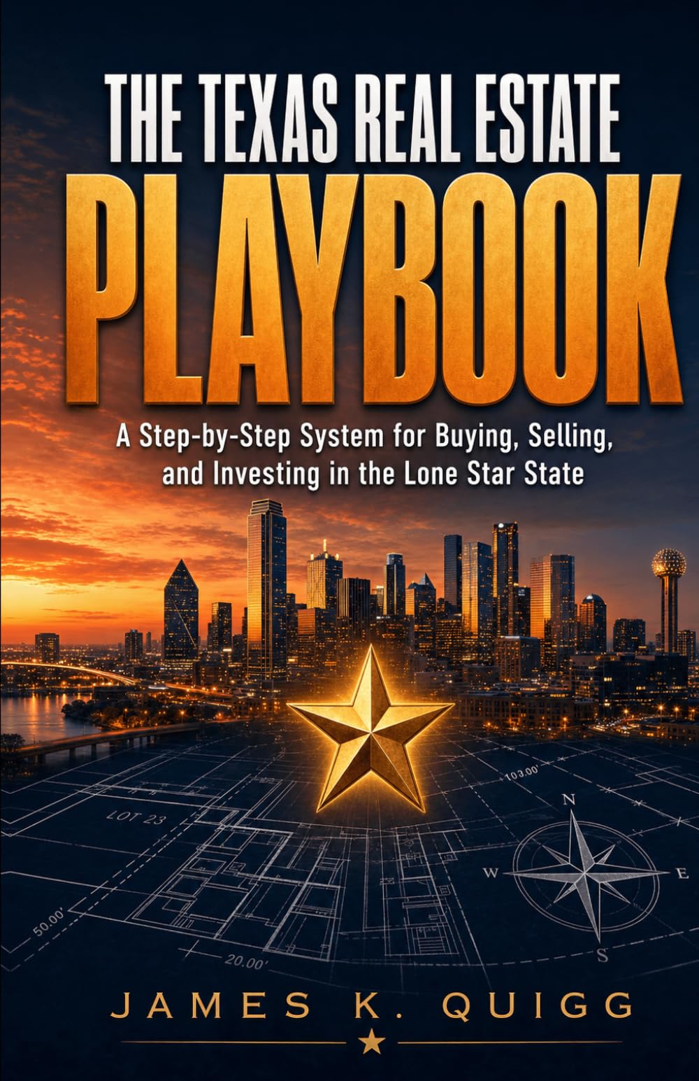 The Texas Real Estate Playbook: A Step-by-Step System for Buying, Selling, and Investing in the Lone Star State