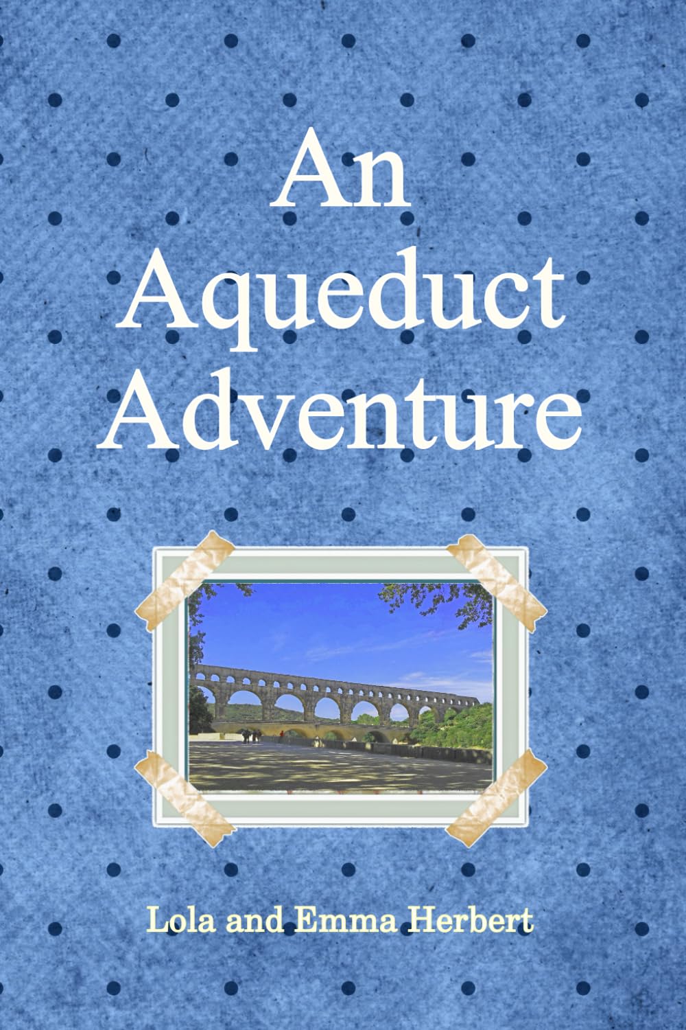 An Aqueduct Adventure: 1 (Travels with Lola)