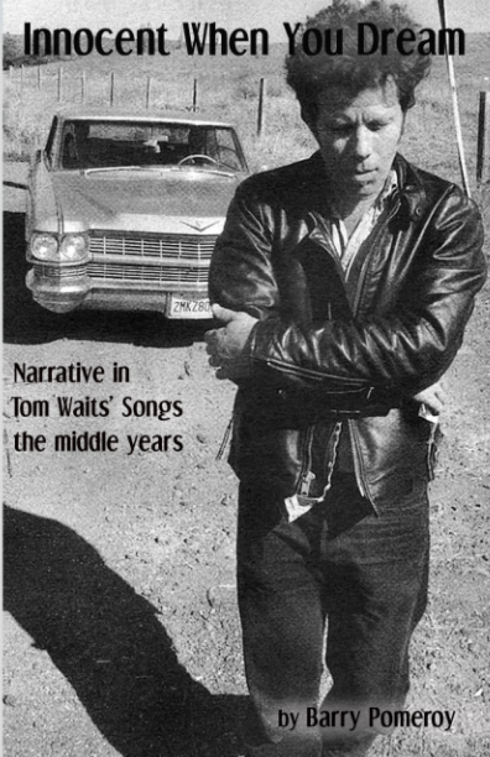 Innocent When You Dream: Narrative in Tom Waits’ Songs - the middle years: Volume 2 (Tom Waits' Music to Stories)