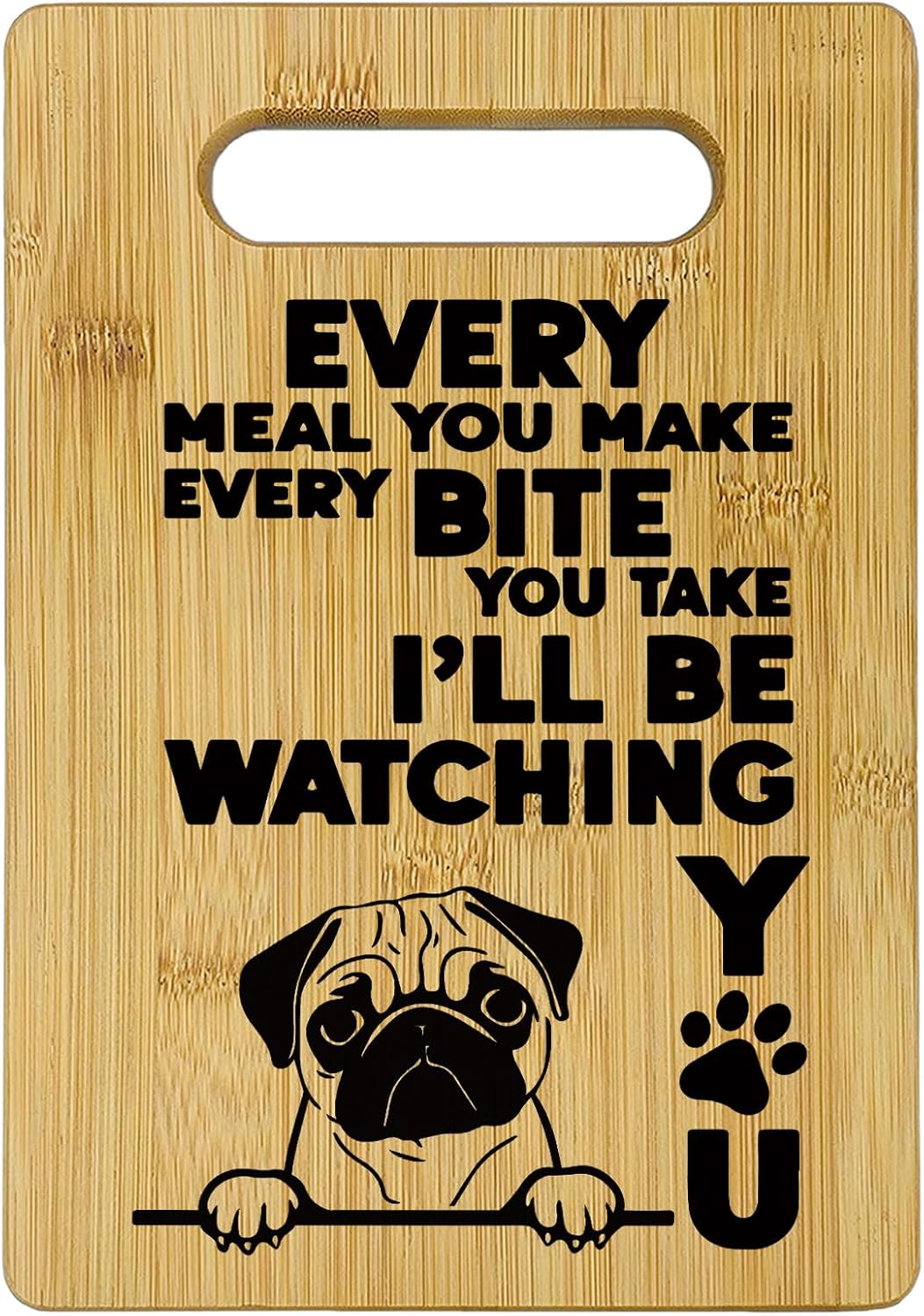 Pug Dog Cutting Boards for Kitchen, Pug Gifts for Pug Lovers, Bamboo Cutting Board Dog, Every Meal You Make Every Bite You Take Pug Decor Decorative Cutting Boards for Kitchen, Pug Lover Gifts