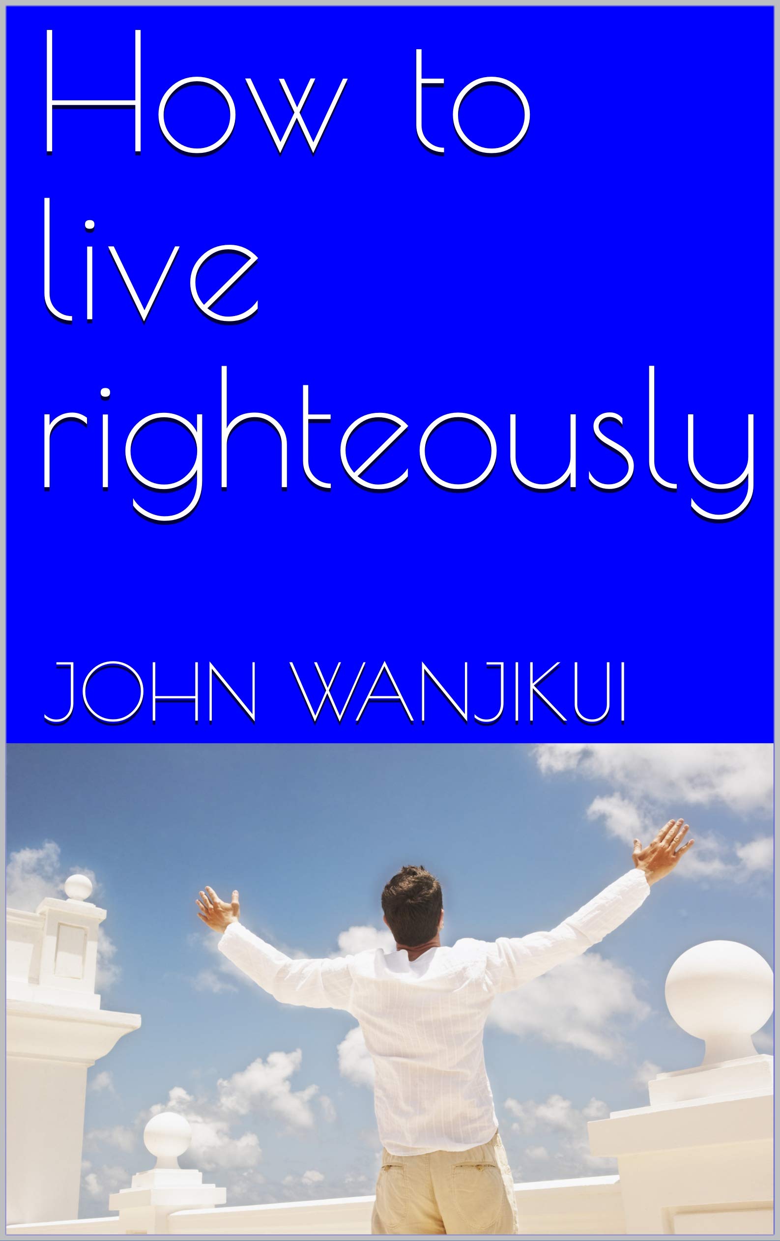 How to live righteously